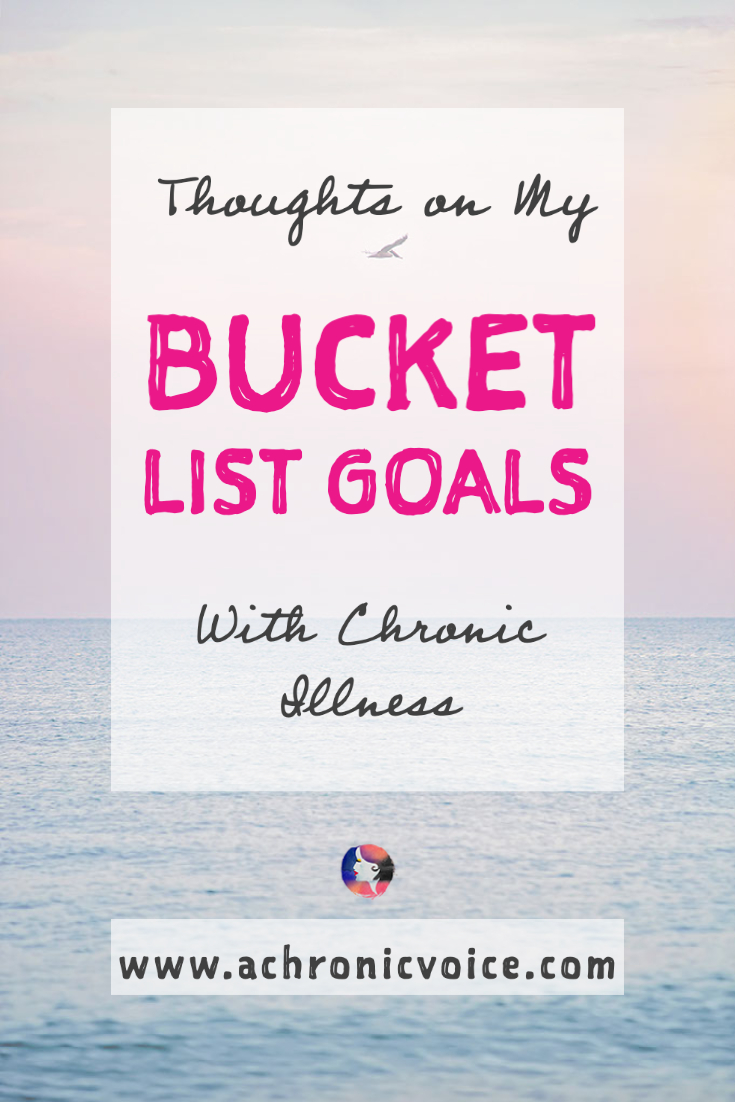 Thoughts on My Bucket List Goals with Chronic Illness