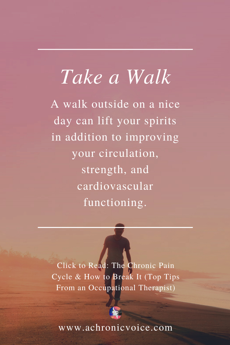 A walk outside on a nice day can lift your spirits in addition to improving your circulation, strength, and cardiovascular functioning. Click To Read: The Chronic Pain Cycle & How To Break It (Top Tips From An Occupational Therapist)