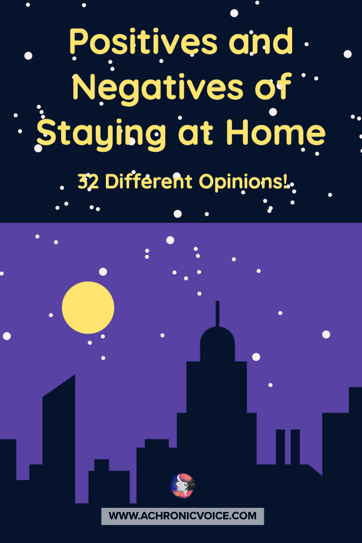 Positives And Negatives Of Staying At Home (32 Different Opinions!)