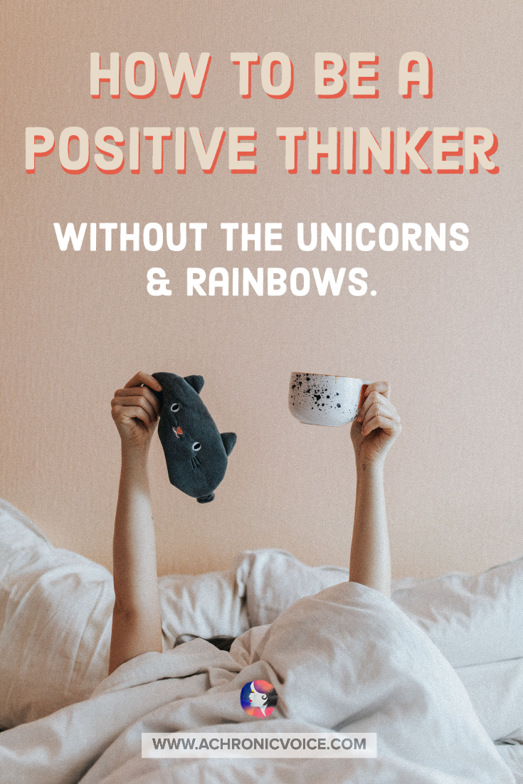 How to be a Positive Thinker: Without the Unicorns and Rainbows
