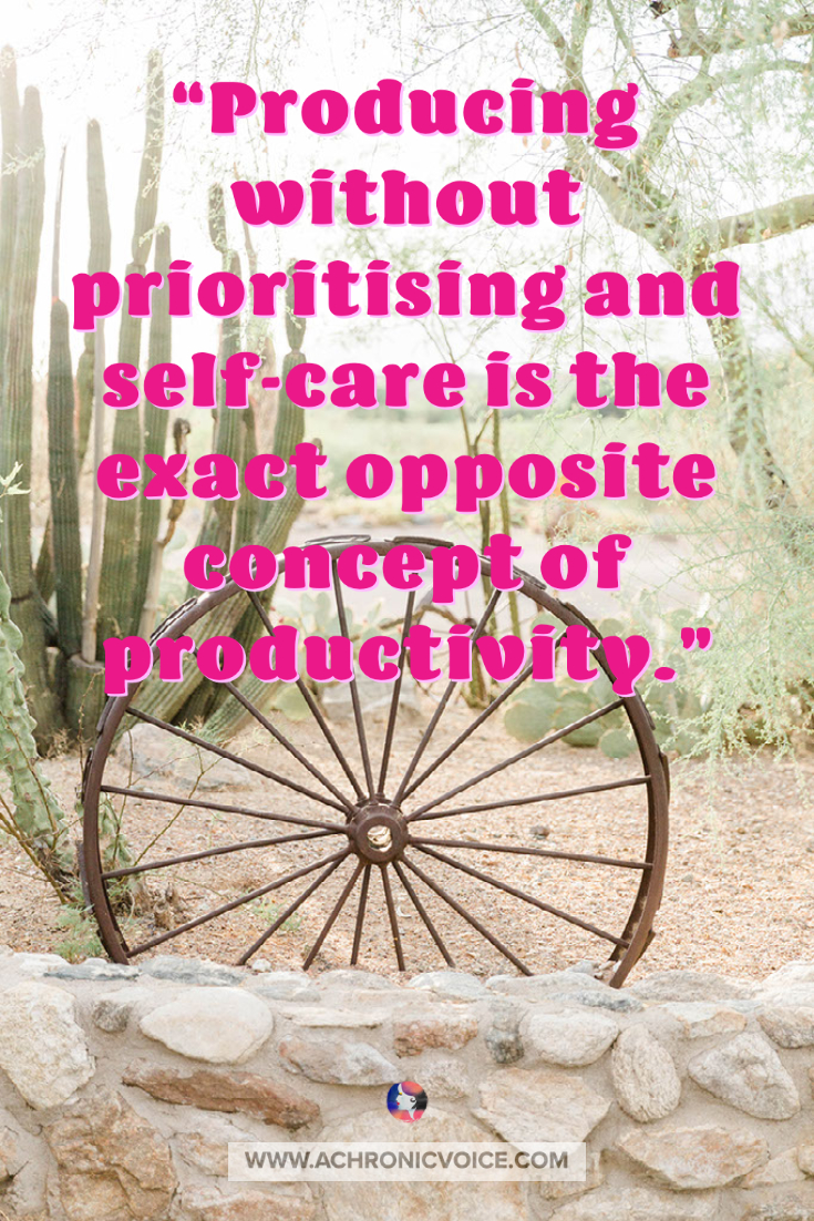 Producing without prioritising and self-care is the exact opposite concept of productivity.