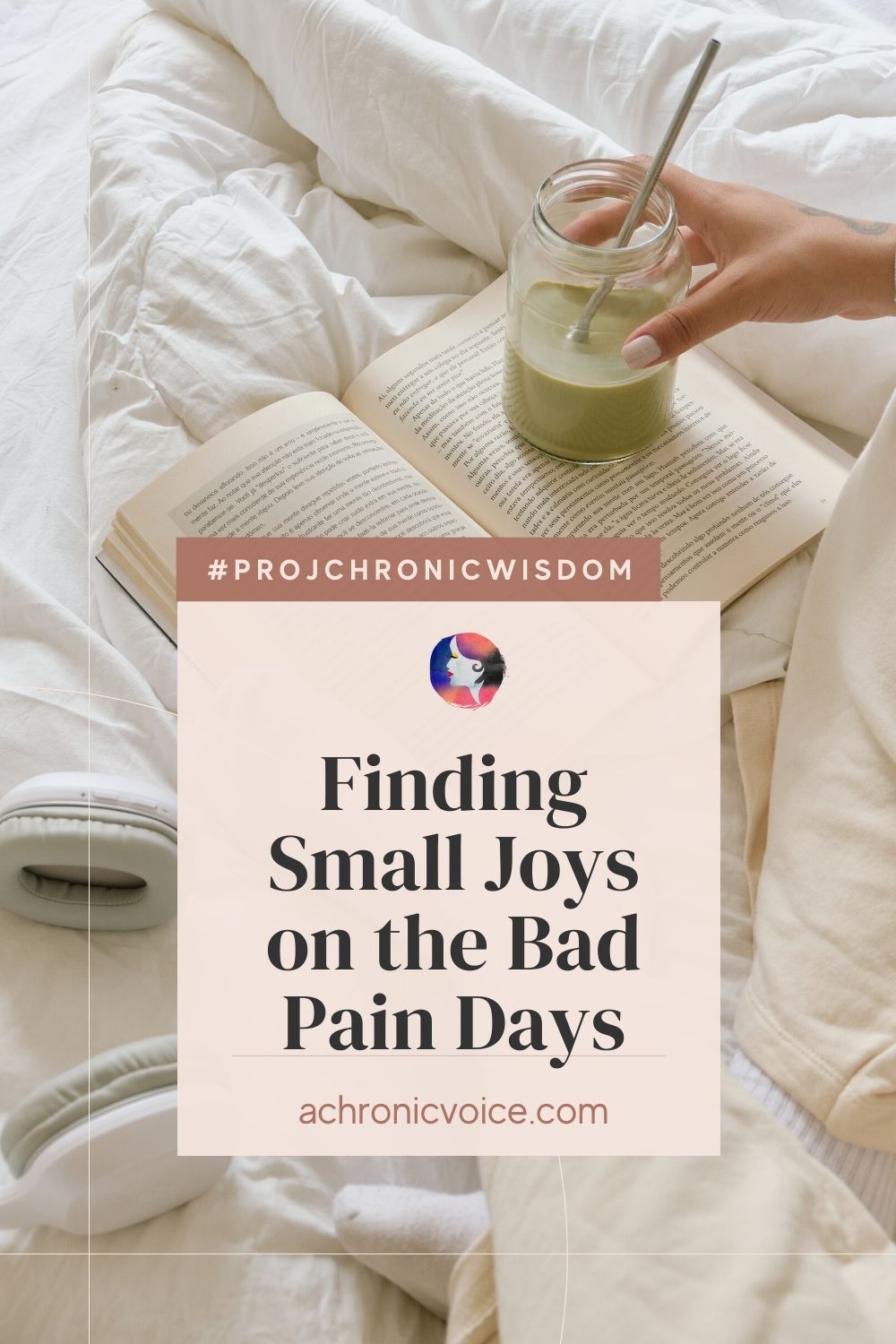 #ProjChronicWisdom - Finding Small Joys on the Bad Pain Days.