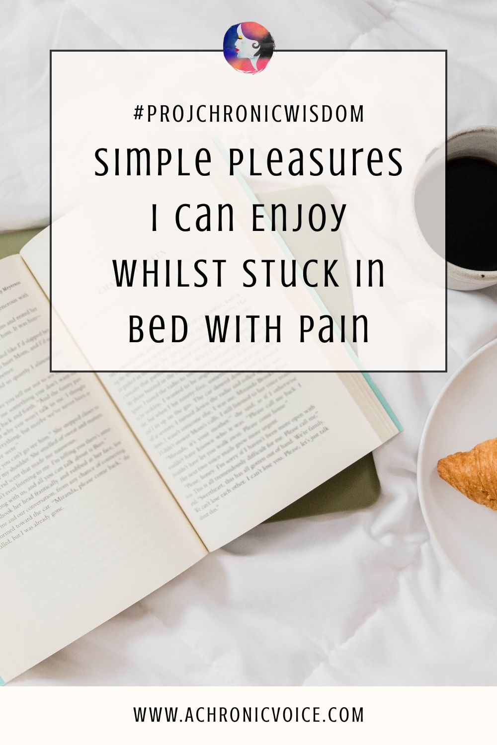 #ProjChronicWisdom: Simple Pleasures I Can Enjoy Whilst Stuck in Bed with Pain