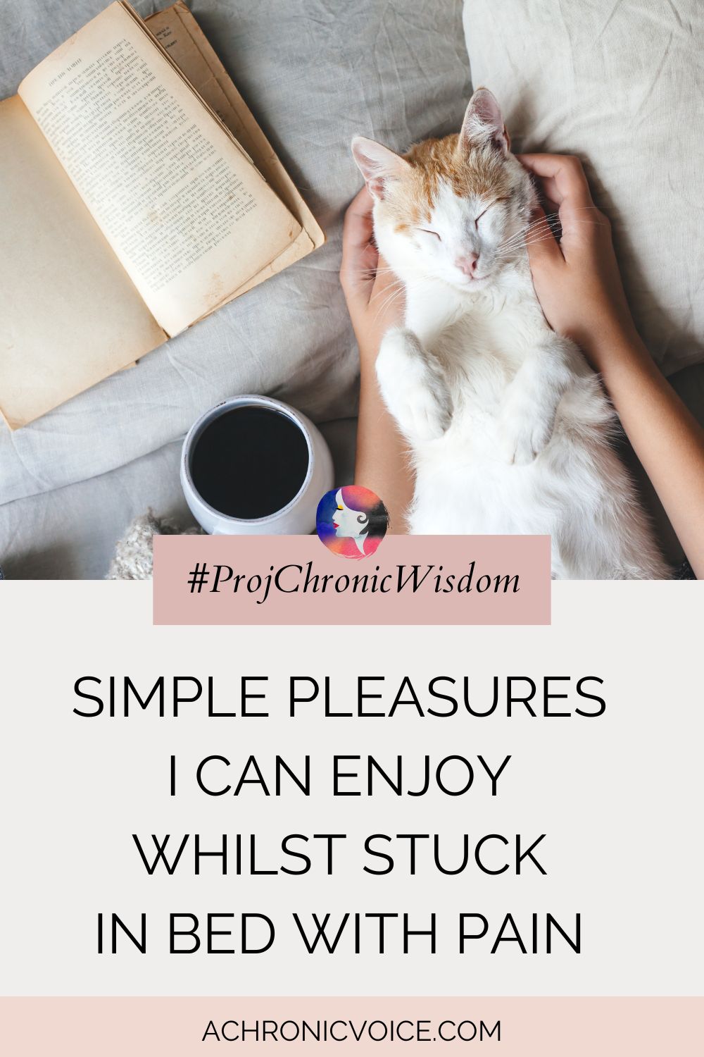 #ProjChronicWisdom: Simple Pleasures I Can Enjoy Whilst Stuck in Bed with Pain