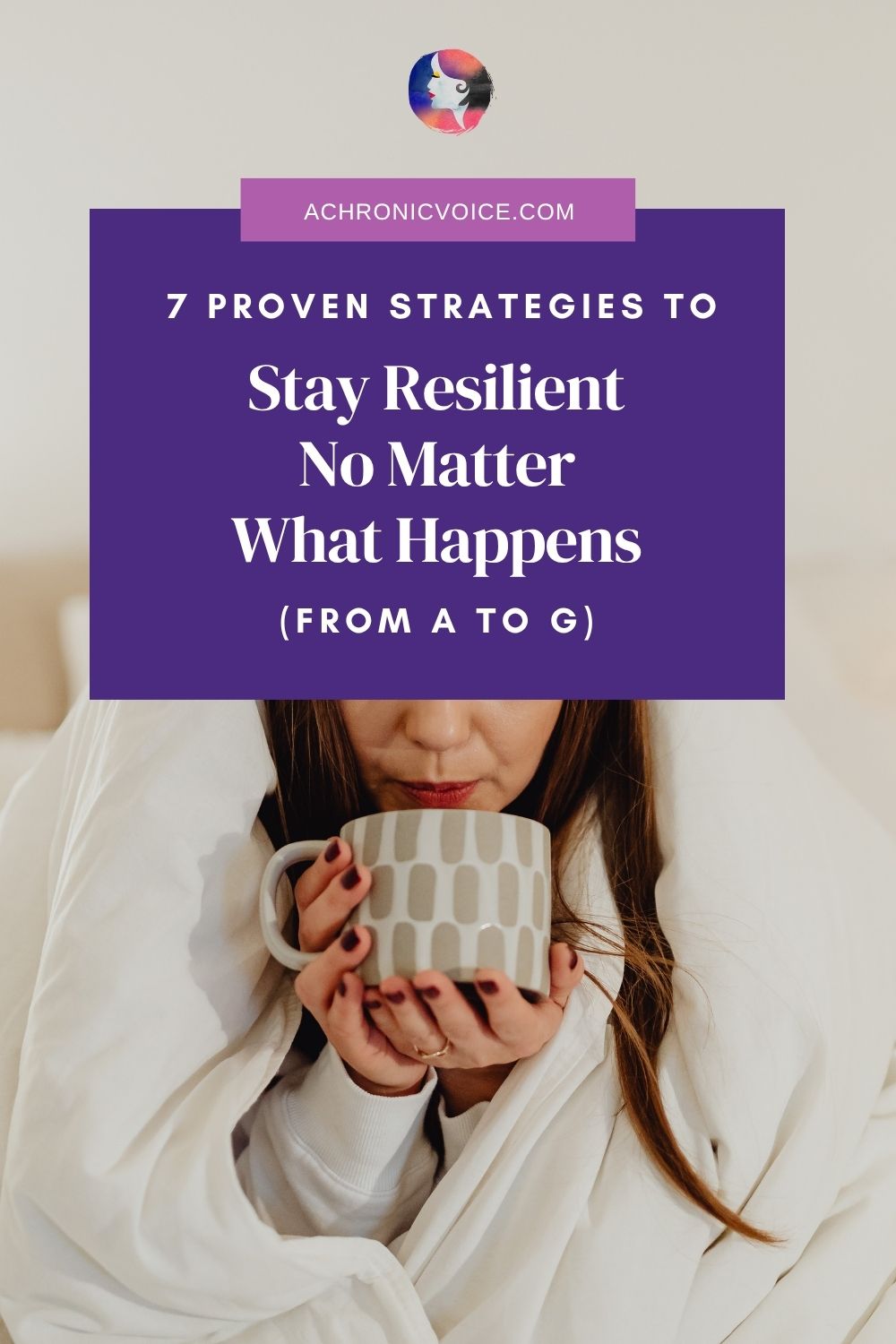 7 Proven Strategies To Stay Resilient No Matter What Happens (From A To G)