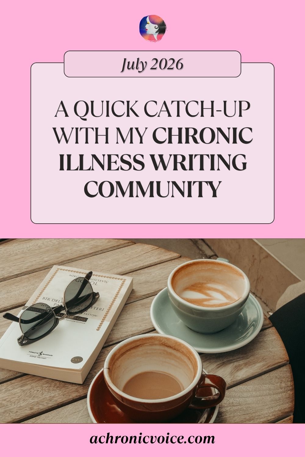 A Quick Catch-up with My Chronic Illness Writing Community This July 2026. Read on: A Chronic Voice .com