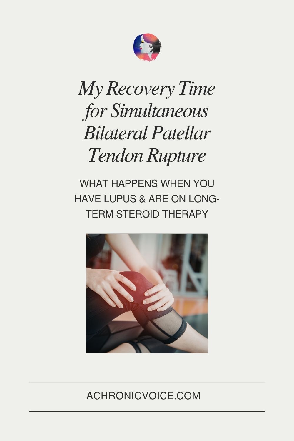 My Recovery Time for Simultaneous Bilateral Patellar Tendon Rupture — What happens when you have Lupus, and are on long-term steroid therapy.
