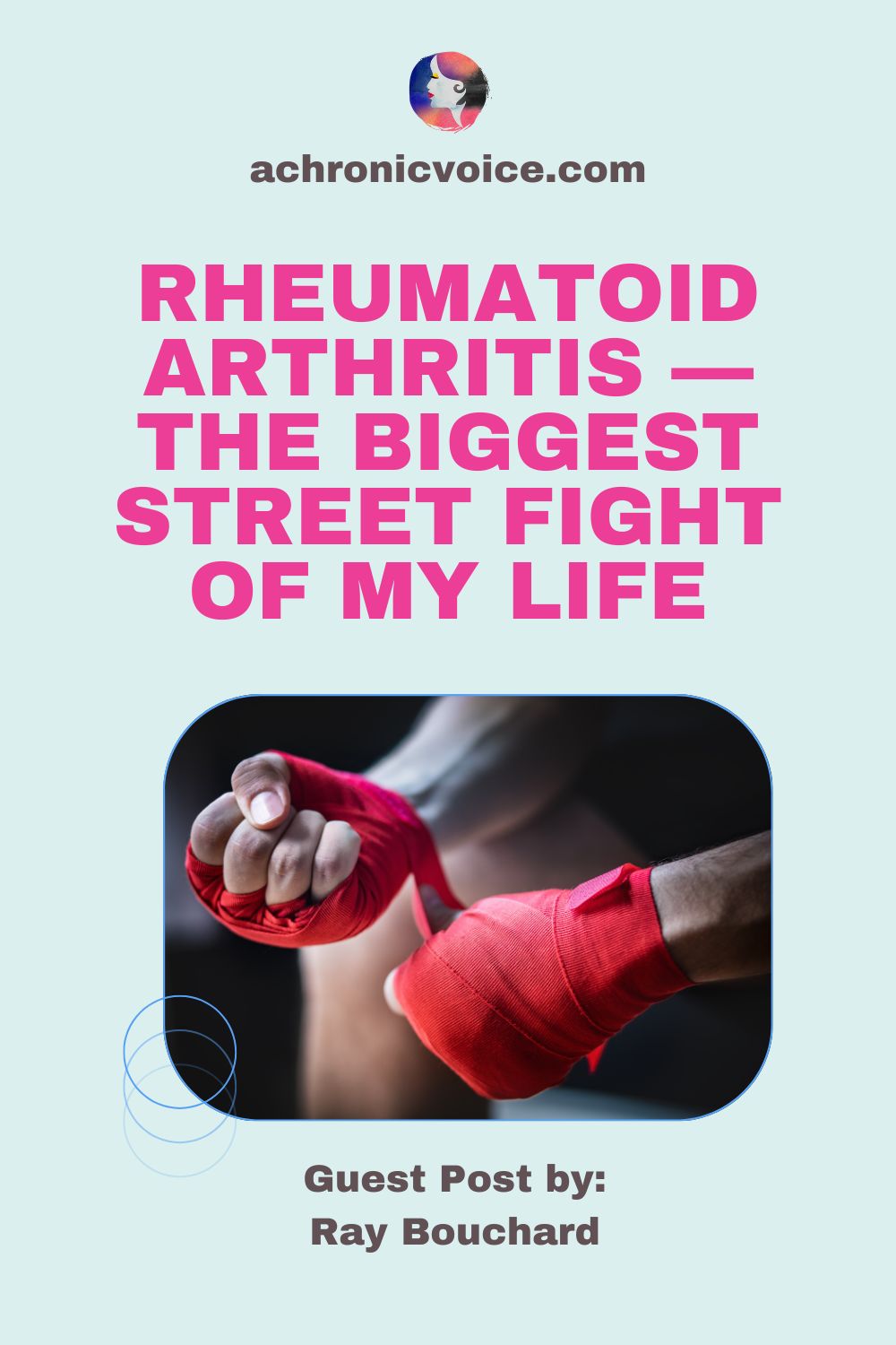 Rheumatoid Arthritis — the Biggest Street Fight of My Life. Guest Post by: Ray Bouchard on A Chronic Voice .com