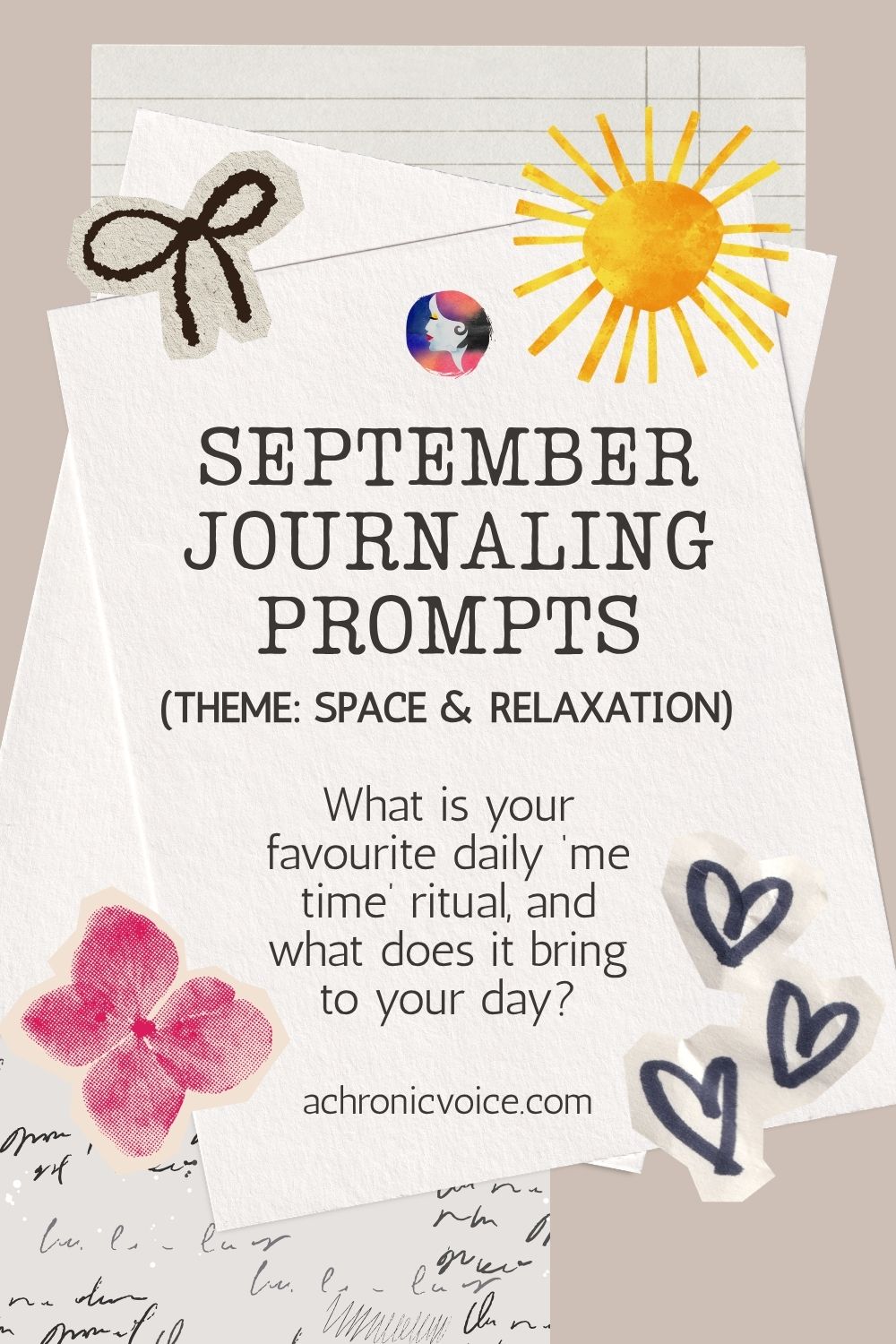 September Journaling Prompts (Theme: Space and Relaxation). What is your favourite daily ‘me time’ ritual, and what does it bring to your day? Get all the prompts on: A Chronic Voice .com