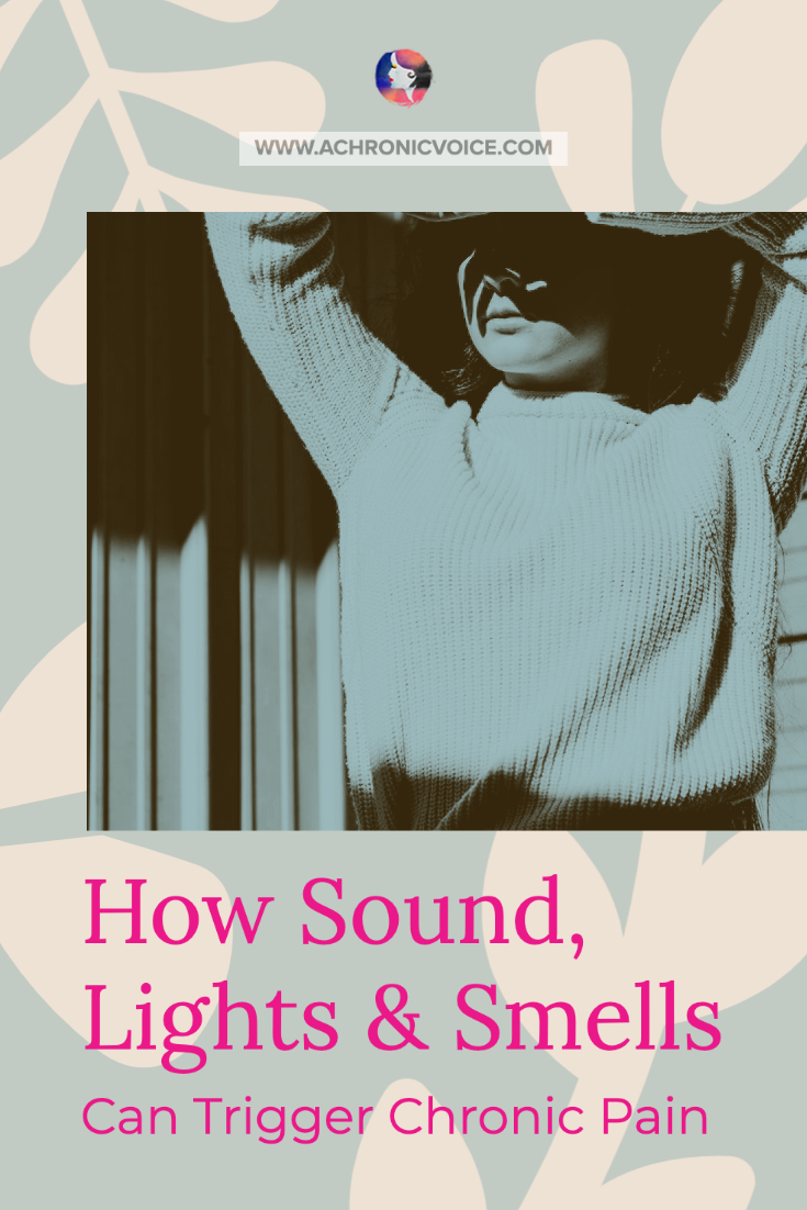 How Sound, Lights & Smells Can Trigger Chronic Pain