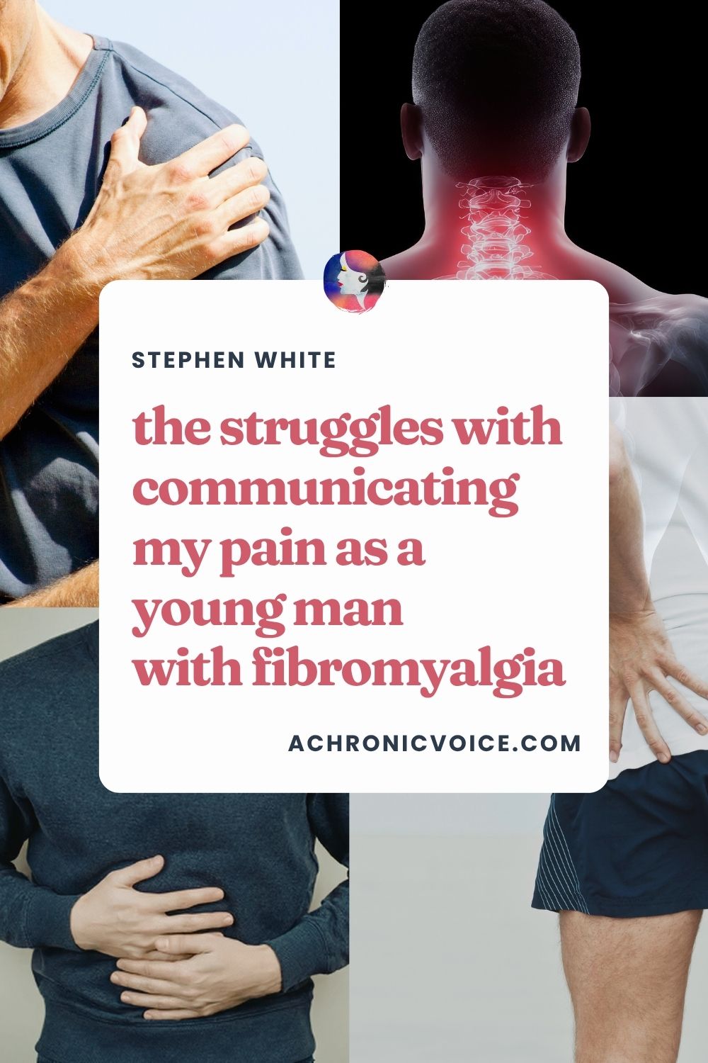 Stephen White — the struggles with communicating my pain as a young man with fibromyalgia. Read on: A Chronic Voice .com.