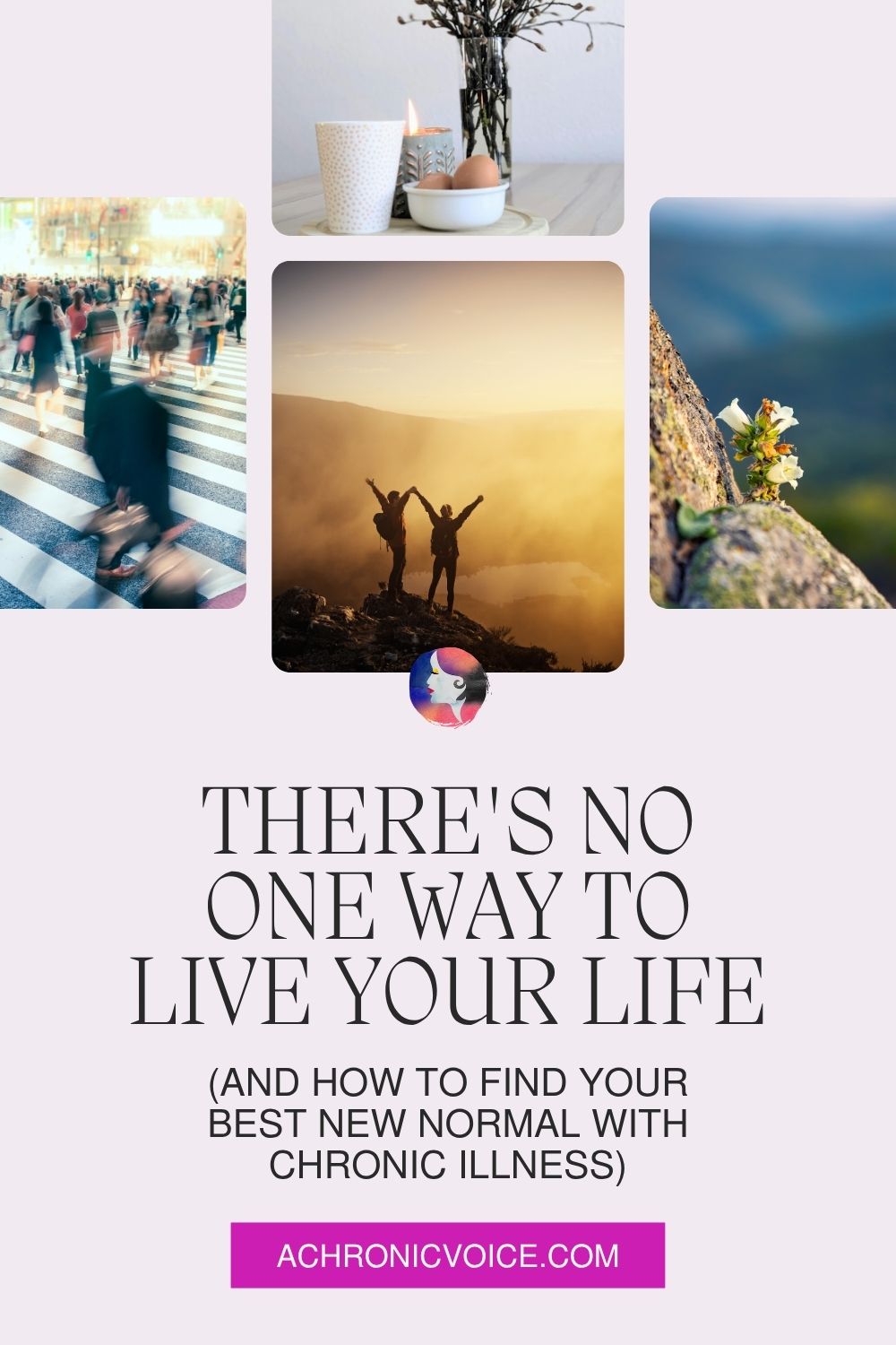 There's No One Way to Live Your Life (and how to find your best new normal with chronic illness). Read on: A Chronic Voice .com