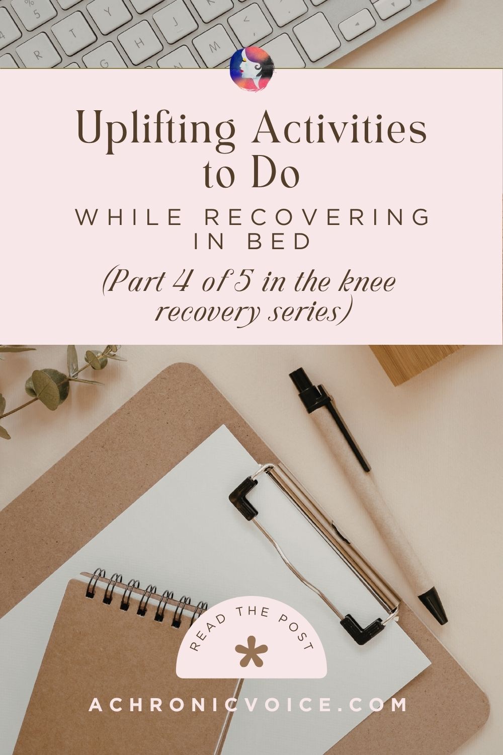 Uplifting Activities to Do While Recovering in Bed (Part 4 of 5 in the knee recovery series)