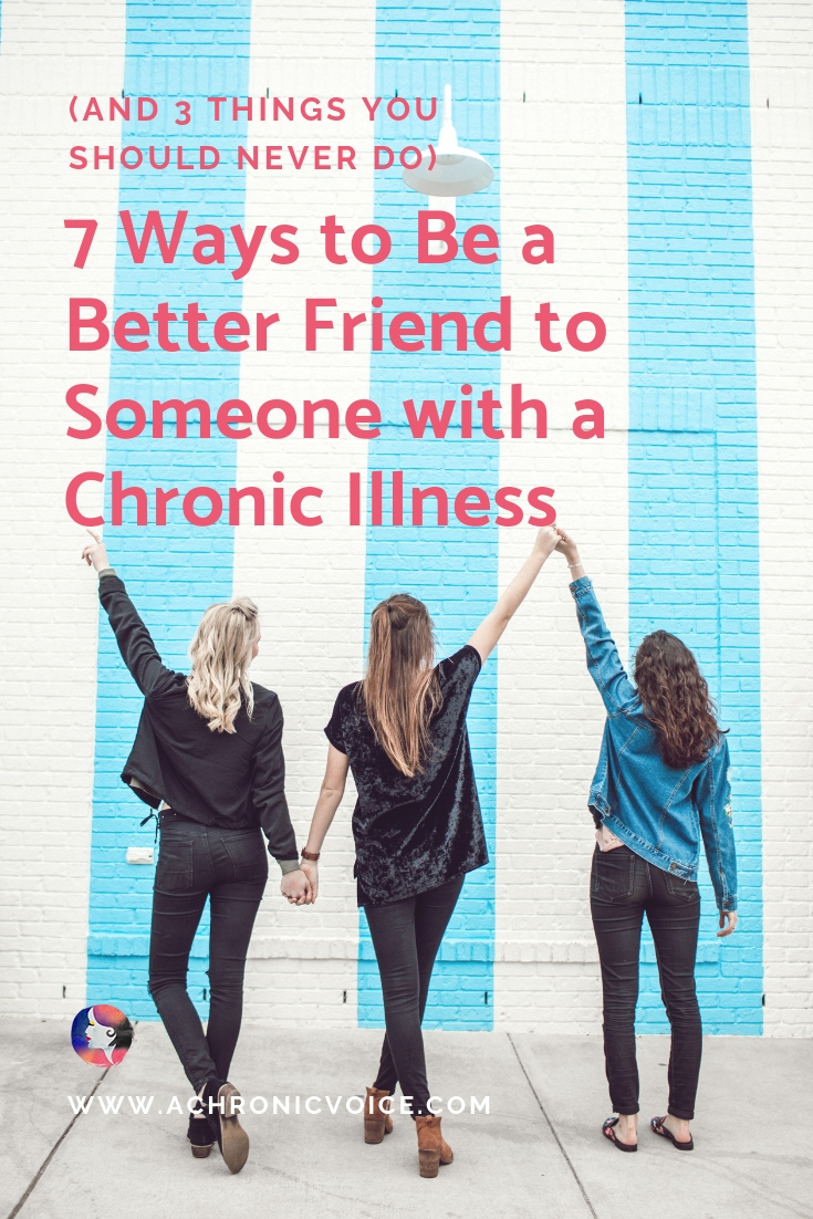 7 Ways to Be a Better Friend to Someone with a Chronic Illness (and 3 Things You Should Never Do)