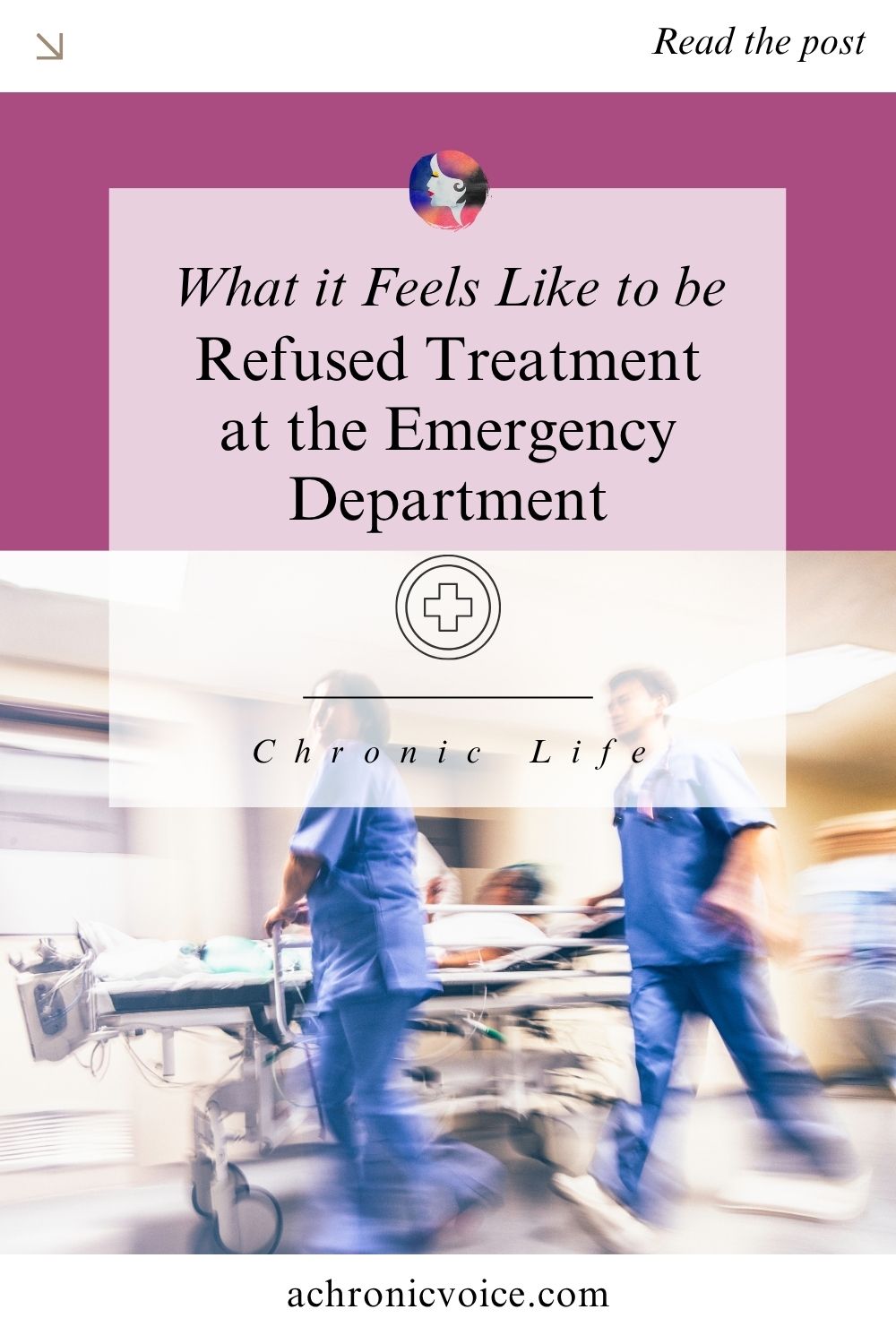 What it Feels Like to be Refused Treatment at the Emergency Department. Chronic Life — Read on: A Chronic Voice .com