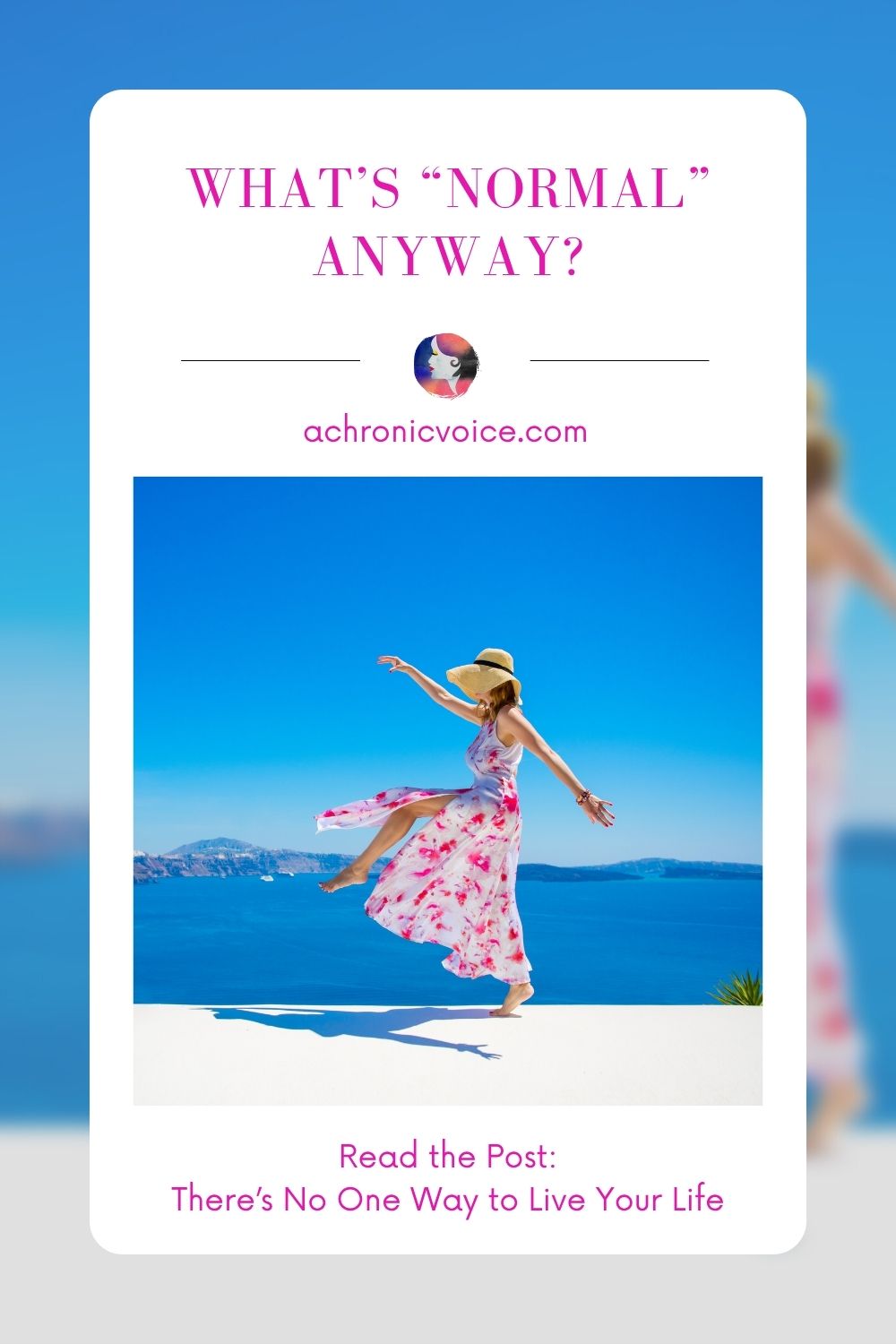 What is “Normal”, Anyway? Read the post: There's No One Way to Live Your Life on a chronic voice .com