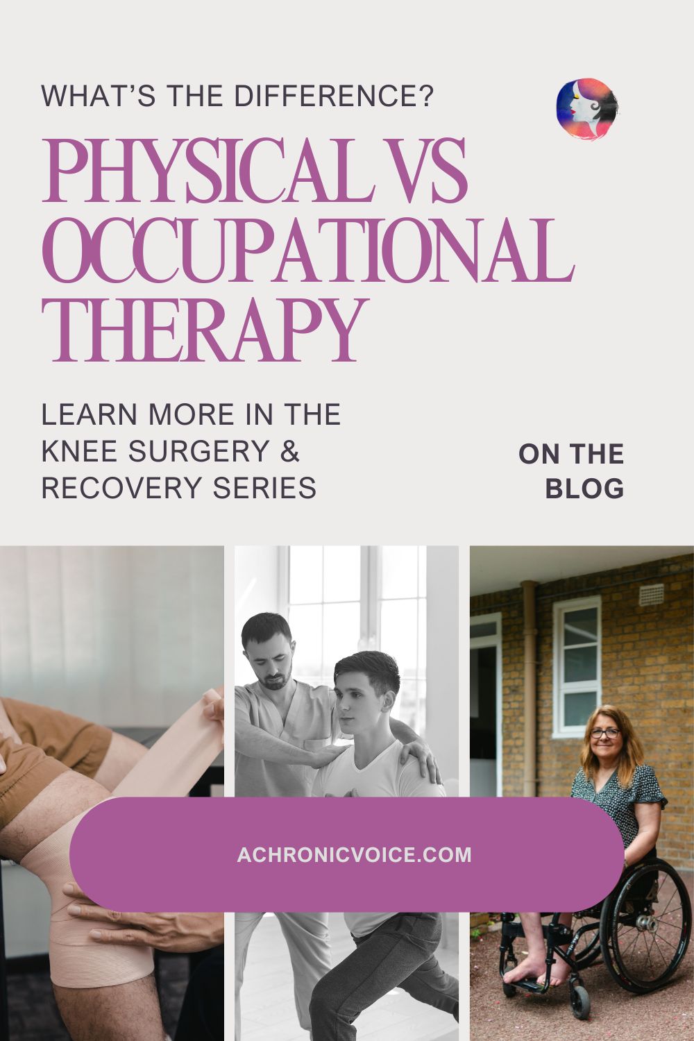 What’s the difference? Physical vs Occupational Therapy — Learn More in the Knee Surgery and Recovery Series on the Blog, A Chronic Voice .com.