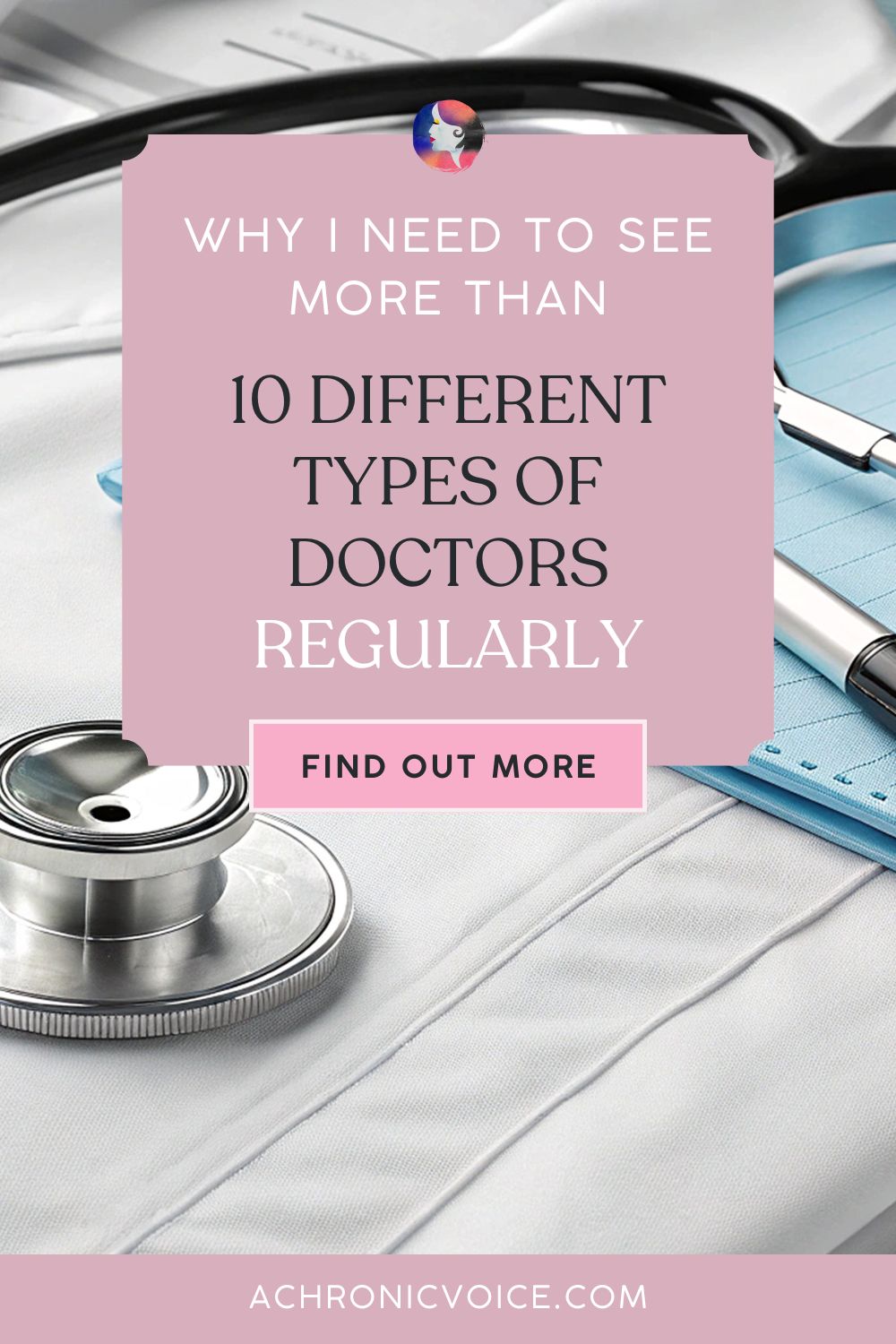 Why I Need to See More Than 10 Different Types of Doctors Regularly. Find out more on A Chronic Voice .com.