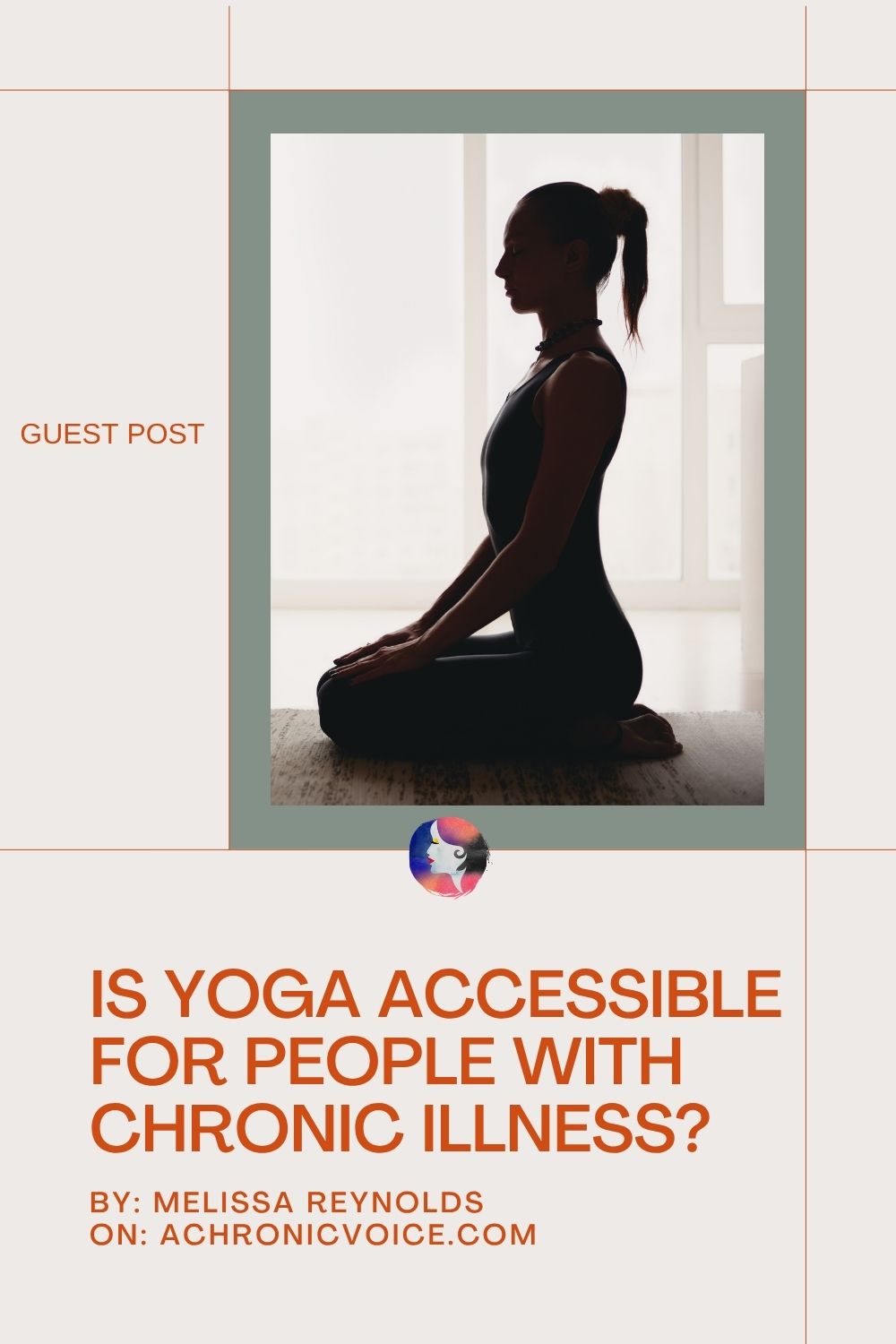 Is Yoga Accessible for People with Chronic Illness? Guest Post by: Melissa Reynolds, on A Chronic Voice .com